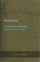 Teoría de la militancia - Damián Selci - Editorial Las cuarenta