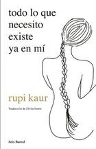 Todo lo que necesito existe ya en mi - Rupi Kaur - Seix Barral