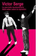 Lo que todo revolucionario debe saber sobre la represión - Victor Serge - Madreselva