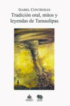 Tradición oral, mitos y leyendas de Tamaulipas - Isabel Contreras Islas - Ibero