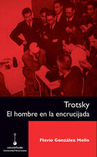 Trotsky. El hombre en la encrucijada - Flavio González Mello - Universidad Veracruzana