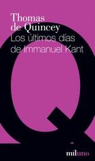 Los últimos días de Immanuel Kant - Thomas de Quincey - Miluno Editorial Los últimos días de Immanuel Kant - Thomas de Quincey - Miluno Editorial