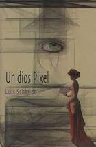 Un dios Pixel - Luis Schmidt - Itaca