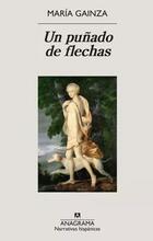 Un puñado de flechas - María Gainza - Anagrama