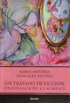 Un tratado de ficción. Ontología de la mimesis - María Antonia González Valerio - Herder México