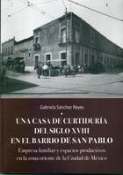 Una casa de curtiduría del Siglo XVIII en el barrio de San Pablo - Gabriela Sánchez Reyes - Inah Una casa de curtiduría del Siglo XVIII en el barrio de San Pablo - Gabriela Sánchez Reyes - Inah