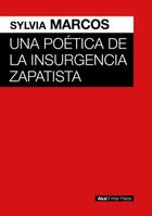 Una poética de la insurgencia zapatista - Sylvia Marcos - Akal