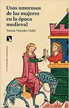 Usos amorosos de las mujeres en la época medieval - Teresa Vinyoles Vidal - Catarata