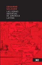 Las venas abiertas de América Latina - Eduardo Galeano - Siglo XXI Editores