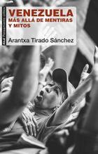 Venezuela más allá de mentiras y mitos - Arantxa Tirado Sánchez - Akal Venezuela más allá de mentiras y mitos - Arantxa Tirado Sánchez - Akal