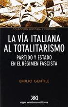 La vía italiana al totalitarismo - Emilio Gentile - Siglo XXI Editores