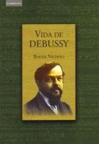 Vida de Debussy - Roger Nichols - Akal Vida de Debussy - Roger Nichols - Akal
