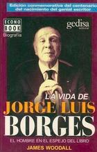 La vida de Jorge Luis Borges - James Woodall - Editorial Gedisa La vida de Jorge Luis Borges - James Woodall - Editorial Gedisa