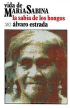 Vida de María Sabina, la sabia de los hongos - Alvaro Flores Estrada - Siglo XXI Editores Vida de María Sabina, la sabia de los hongos - Alvaro Flores Estrada - Siglo XXI Editores