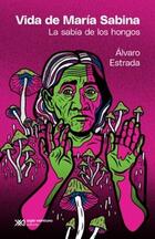 Vida de María Sabina - Álvaro Estrada - Siglo XXI Editores