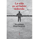 La vida es un balón redondo - Vladimir Dimitrijević - Sexto Piso La vida es un balón redondo - Vladimir Dimitrijević - Sexto Piso