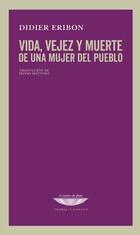 Vida, vejez y muerte de una mujer del pueblo - Didier Eribon - Cuenco de plata Vida, vejez y muerte de una mujer del pueblo - Didier Eribon - Cuenco de plata