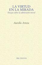 La virtud en la mirada - Aurelio Arteta Arteta - Pre-Textos La virtud en la mirada - Aurelio Arteta Arteta - Pre-Textos
