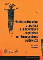 Vitalismo filosófico y la crítica a la axiomática capitalista en el pensamiento de Deleuze - José Ezcurdia - Itaca