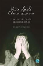 Vivir duele. Clarice Lispector - Emilce Strucchi - Godot