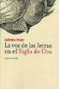 La voz de las letras en el Siglo de Oro - Aurora Egido - Abada Editores