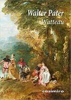 Watteau - Walter Pater - Casimiro