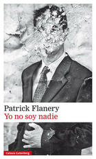 Yo no soy nadie - Patrick Flanery - Galaxia Gutenberg Yo no soy nadie - Patrick Flanery - Galaxia Gutenberg