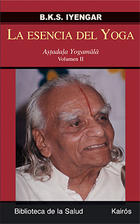 La esencia del yoga. Volumen II - B.K.S. Iyengar - Kairós La esencia del yoga. Volumen II - B.K.S. Iyengar - Kairós