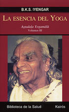 La esencia del yoga. Volumen III - B.K.S. Iyengar - Kairós La esencia del yoga. Volumen III - B.K.S. Iyengar - Kairós