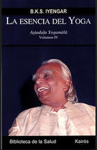 La esencia del Yoga. Volumen IV - B.K.S. Iyengar - Kairós La esencia del Yoga. Volumen IV - B.K.S. Iyengar - Kairós