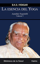 La esencia del Yoga. Vol. V - B.K.S. Iyengar - Kairós La esencia del Yoga. Vol. V - B.K.S. Iyengar - Kairós