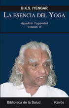La esencia del Yoga. Volumen VI - B.K.S. Iyengar - Kairós La esencia del Yoga. Volumen VI - B.K.S. Iyengar - Kairós